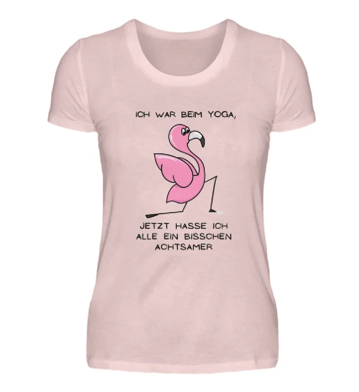 Shirt Damen "" Ich war beim Yoga. Jetz hasse ich alle ein bisschen achtsamer""""